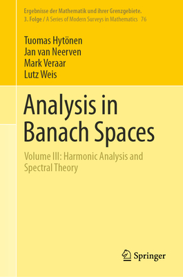 Analysis in Banach Spaces: Volume III: Harmonic Analysis and Spectral Theory - Hytnen, Tuomas, and van Neerven, Jan, and Veraar, Mark