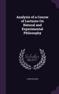 Analysis of a Course of Lectures On Natural and Experimental Philosophy