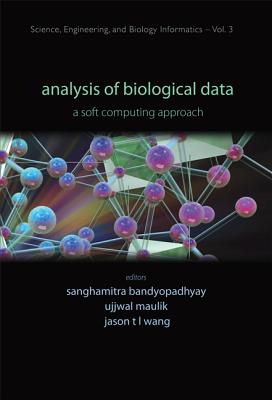 Analysis of Biological Data: A Soft Computing Approach - Bandyopadhyay, Sanghamitra, Professor (Editor), and Maulik, Ujjwal (Editor), and Wang, Jason T L (Editor)