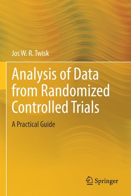 Analysis of Data from Randomized Controlled Trials: A Practical Guide - Twisk, Jos W R