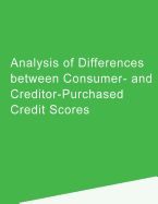 Analysis of Differences between Consumer- and Creditor-Purchased Credit Scores - Consumer Financial Protection Bureau