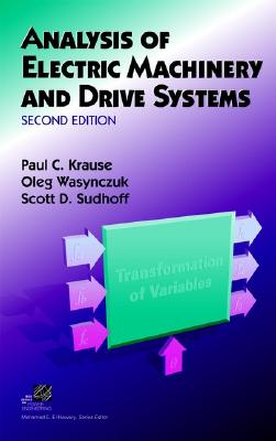 Analysis of Electric Machinery and Drive Systems - Krause, Paul C, and Wasynczuk, Oleg, and Sudhoff, Scott D