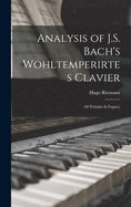 Analysis of J.S. Bach's Wohltemperirtes Clavier: (48 Preludes & Fugues)