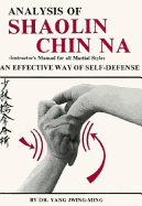 Analysis of Shaolin Chin Na: Instructor's Manual for All Martial Styles