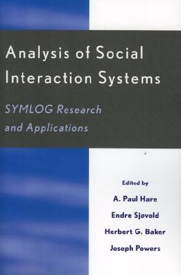 Analysis of Social Interaction Systems: SYMLOG Research and Applications - Hare, A Paul (Editor), and Sjvold, Endre (Editor), and Baker, Herbert G (Editor)