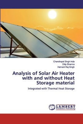 Analysis of Solar Air Heater with and without Heat Storage material - Inda, Chandrapal Singh, and Sharma, Dilip, and Singh, Hemant Raj