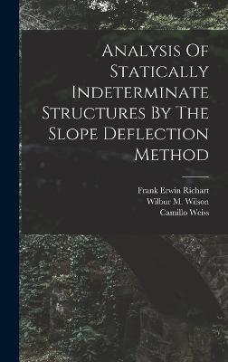 Analysis Of Statically Indeterminate Structures By The Slope Deflection Method - Wilson, Wilbur M, and Frank Erwin Richart (Creator), and Weiss, Camillo