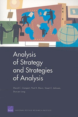 Analysis of Strategy and Strategies of Analysis - Gompert, David C, and Davis, Paul K, and Johnson, Stuart E