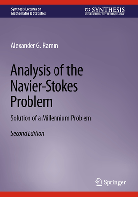 Analysis of the Navier-Stokes Problem: Solution of a Millennium Problem - Ramm, Alexander G.