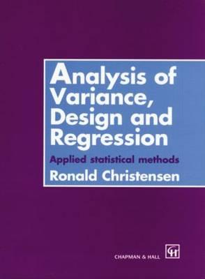 Analysis of Variance, Design, and Regression: Applied Statistical Methods - Christensen, Ronald