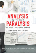 Analysis Without Paralysis: 10 Tools to Make Better Strategic Decisions - Bensoussan, Babette E, and Fleisher, Craig S, Professor