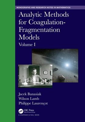 Analytic Methods for Coagulation-Fragmentation Models, Volume I - Banasiak, Jacek, and Lamb, Wilson, and Laurencot, Philippe