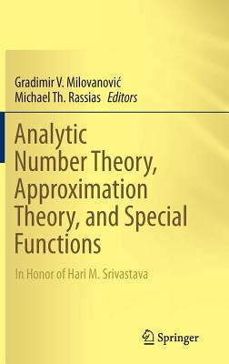 Analytic Number Theory, Approximation Theory, and Special Functions: In Honor of Hari M. Srivastava - Milovanovic, Gradimir V. (Editor), and Rassias, Michael Th. (Editor)