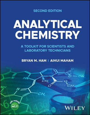 Analytical Chemistry: A Toolkit for Scientists and Laboratory Technicians - Ham, Bryan M, and Maham, Aihui