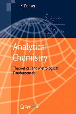 Analytical Chemistry: Theoretical and Metrological Fundamentals - Danzer, Klaus