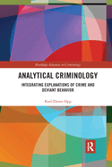 Analytical Criminology: Integrating Explanations of Crime and Deviant Behavior