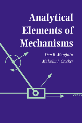 Analytical Elements of Mechanisms - Marghitu, Dan B, PH.D., and Crocker, Malcolm J