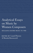 Analytical Essays on Music by Women Composers: Secular & Sacred Music to 1900