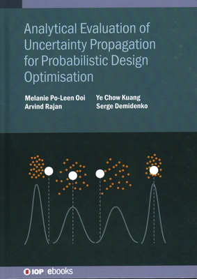 Analytical Evaluation of Uncertainty Propagation for Probabilistic Design Optimisation - Ooi, Melanie Po-Leen, and Rajan, Arvind, and Kuang, Ye Chow