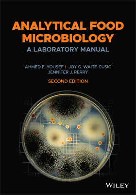 Analytical Food Microbiology: A Laboratory Manual - Yousef, Ahmed E., and Waite-Cusic, Joy G., and Perry, Jennifer J.