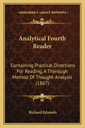Analytical Fourth Reader: Containing Practical Directions for Reading, a Thorough Method of Thought-Analysis (1867)