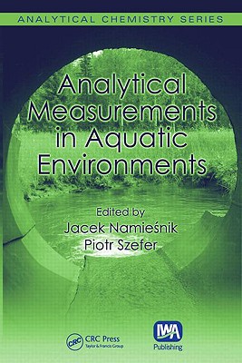 Analytical Measurements in Aquatic Environments - Namiesnik, Jacek (Editor), and Szefer, Piotr (Editor)