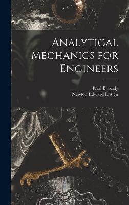 Analytical Mechanics for Engineers - Seely, Fred B, and Ensign, Newton Edward