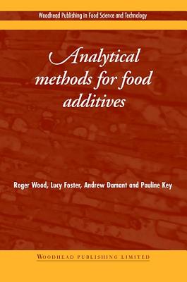 Analytical Methods for Food Additives - Wood, R, and Foster, L, and Damant, A