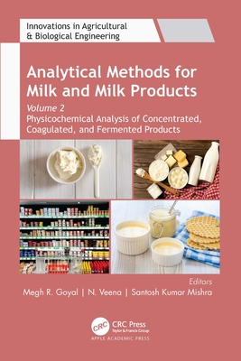 Analytical Methods for Milk and Milk Products: Volume 2: Physicochemical Analysis of Concentrated, Coagulated and Fermented Products - Goyal, Megh R (Editor), and Veena, N (Editor), and Mishra, Santosh Kumar (Editor)