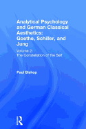 Analytical Psychology and German Classical Aesthetics: Goethe, Schiller, and Jung Volume 2: The Constellation of the Self