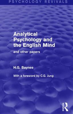 Analytical Psychology and the English Mind: And Other Papers - Baynes, H.G.