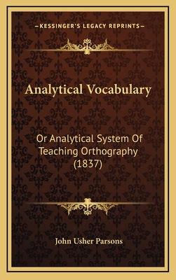 Analytical Vocabulary: Or Analytical System of Teaching Orthography (1837) - Parsons, John Usher