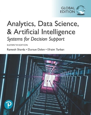 Analytics, Data Science, & Artificial Intelligence: Systems for Decision Support, Global Edition - Sharda, Ramesh, and Delen, Dursun, and Turban, Efraim