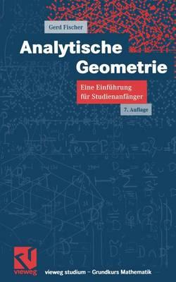 Analytische Geometrie: Eine Einfhrung Fr Studienanfnger - Fischer, Gerd