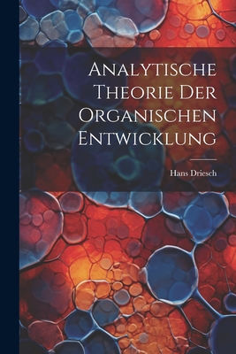 Analytische Theorie Der Organischen Entwicklung - Driesch, Hans