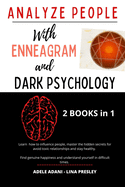 Analyze People with Enneagram and Dark Psychology: Learn how to influence people, master the hidden secrets for avoid toxic relationships and stay healthy. Find genuine happiness and undersd yourself