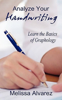 Analyze Your Handwriting: Learn the Basics of Graphology - Alvarez, Melissa