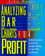 Analyzing Bar Charts for Profit: Technical Analysis as an Aid to Decision Making for the 1990s and Beyond