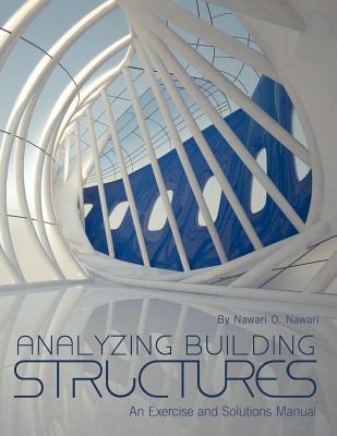 Analyzing Building Structures: An Exercise and Solutions Manual - Nawari, Nawari O