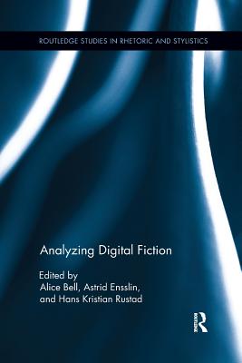 Analyzing Digital Fiction - Bell, Alice (Editor), and Ensslin, Astrid (Editor), and Rustad, Hans (Editor)