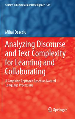 Analyzing Discourse and Text Complexity for Learning and Collaborating: A Cognitive Approach Based on Natural Language Processing - Dascalu, Mihai