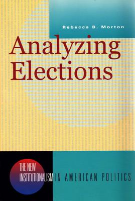 Analyzing Elections - Morton, Rebecca B.