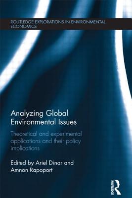 Analyzing Global Environmental Issues: Theoretical and Experimental Applications and their Policy Implications - Dinar, Ariel (Editor), and Rapoport, Amnon (Editor)