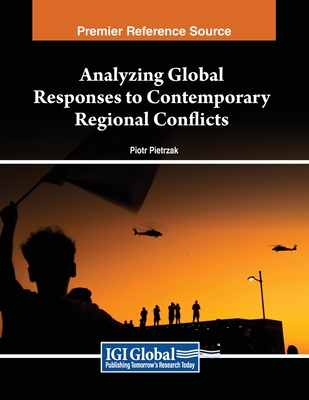 Analyzing Global Responses to Contemporary Regional Conflicts - Pietrzak, Piotr (Editor)