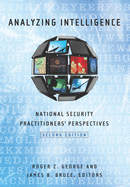 Analyzing Intelligence: National Security Practitioners' Perspectives, Second Edition