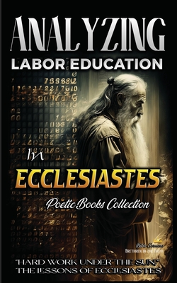 Analyzing Labor Education in Ecclesiastes: "Hard Work Under the Sun," The Lessons of Ecclesiastes - Sermons, Bible