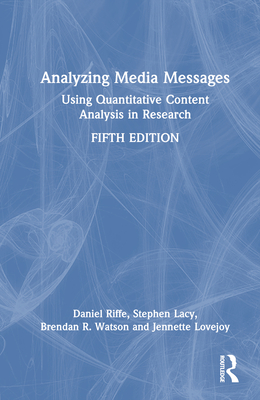 Analyzing Media Messages: Using Quantitative Content Analysis in Research - Riffe, Daniel, and Lacy, Stephen, and Watson, Brendan R