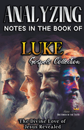 Analyzing Notes in the Book of Luke: The Divine Love of Jesus Revealed