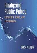 Analyzing Public Policy: Concepts, Tools, and Techniques - Gupta, Dipak K
