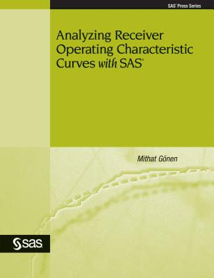 Analyzing Receiver Operating Characteristic Curves with SAS - Gonen, Mithat